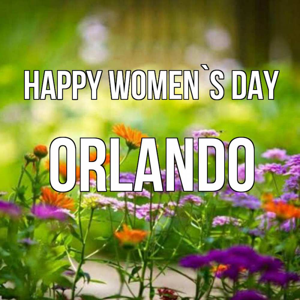 Greetings card с именем, Orlando happy women`s day цветы Greetings with text for free download 